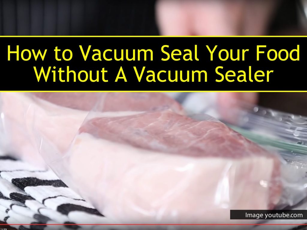 How to Vacuum Seal Your Food Without A Vacuum Sealer